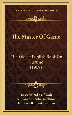 The Master Of Game: Najstarsza angielska książka o łowiectwie (1909) - The Master Of Game: The Oldest English Book On Hunting (1909)