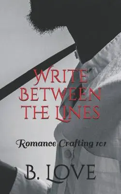 Pisz między wierszami: Tworzenie romansów 101 - Write Between the Lines: Romance Crafting 101