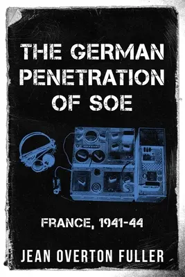 Niemiecka penetracja SOE: Francja, 1941-44 - The German Penetration of SOE: France, 1941-44