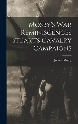 Wspomnienia wojenne Mosby'ego: Kampanie kawalerii Stuarta - Mosby's war Reminiscences Stuart's Cavalry Campaigns
