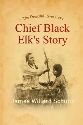 Groźna jaskinia rzeczna: Historia wodza Czarnego Łosia - The Dreadful River Cave: Chief Black Elk's Story