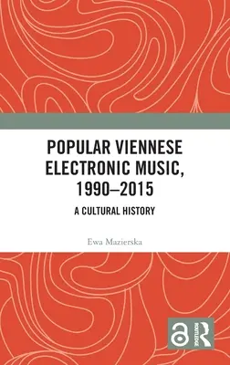 Popularna wiedeńska muzyka elektroniczna, 1990-2015: Historia kultury - Popular Viennese Electronic Music, 1990-2015: A Cultural History