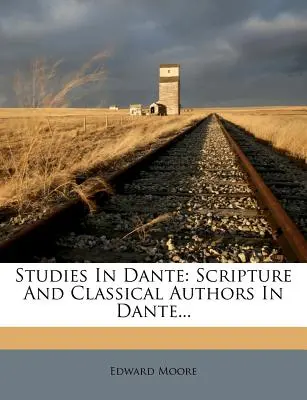 Studia nad Dantem: Pismo Święte i klasyczni autorzy w Dante... - Studies in Dante: Scripture and Classical Authors in Dante...