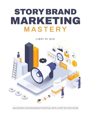 StoryBrand Marketing Mastery: Uwolnij swój potencjał biznesowy dzięki przewodnikowi krok po kroku - StoryBrand Marketing Mastery: Unlocking Your Business Potential with a Step-by-Step Guide