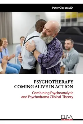 Psychoterapia ożywająca w działaniu: Połączenie psychoanalitycznej i psychodramatycznej teorii klinicznej - Psychotherapy Coming Alive in Action: Combining Psychoanalytic and Psychodrama Clinical Theory