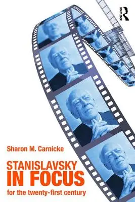 Stanisławski w centrum uwagi: Mistrz aktorstwa dla dwudziestego pierwszego wieku - Stanislavsky in Focus: An Acting Master for the Twenty-First Century