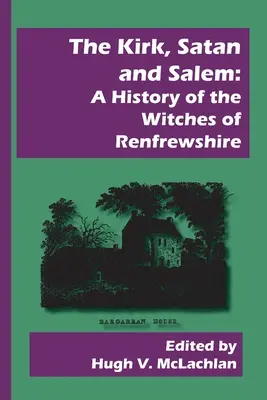 Kirk, Szatan i Salem: Historia czarownic z Renfrewshire - The Kirk, Satan and Salem: A History of the Witches of Renfrewshire