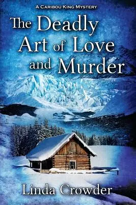 Śmiertelna sztuka miłości i morderstwa: A Caribou King Mystery - The Deadly Art of Love and Murder: A Caribou King Mystery