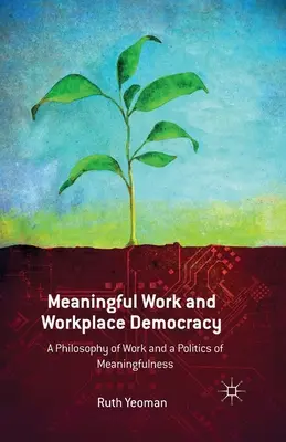 Sensowna praca i demokracja w miejscu pracy: Filozofia pracy i polityka znaczenia - Meaningful Work and Workplace Democracy: A Philosophy of Work and a Politics of Meaningfulness