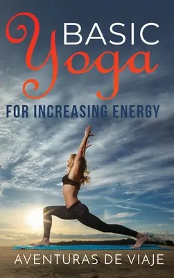 Podstawowa joga dla zwiększenia energii: Terapia jogą dla rewitalizacji i zwiększenia energii - Basic Yoga for Increasing Energy: Yoga Therapy for Revitalization and Increasing Energy