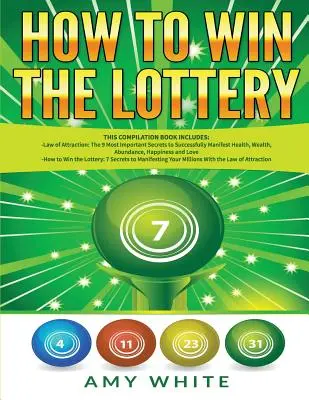 Jak Wygrać Loterię: 2 Książki w 1 z Jak Wygrać Loterię i Prawo Przyciągania - 16 Najważniejszych Sekretów Manifestowania Milionów, - How to Win the Lottery: 2 Books in 1 with How to Win the Lottery and Law of Attraction - 16 Most Important Secrets to Manifest Your Millions,
