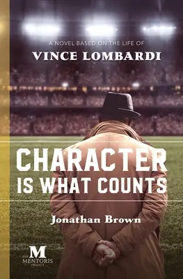 Liczy się charakter: Powieść oparta na życiu Vince'a Lombardiego - Character is What Counts: A Novel Based on the Life of Vince Lombardi