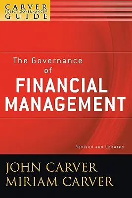 Przewodnik po zarządzaniu polityką Carvera, zarządzanie zarządzaniem finansami - A Carver Policy Governance Guide, the Governance of Financial Management