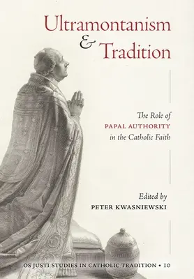 Ultramontanizm i tradycja: Rola władzy papieskiej w wierze katolickiej - Ultramontanism and Tradition: The Role of Papal Authority in the Catholic Faith