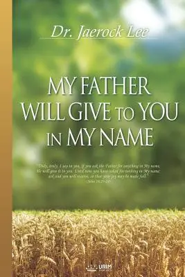 Mój Ojciec da ci w moim imieniu - My Father Will Give to You in My Name