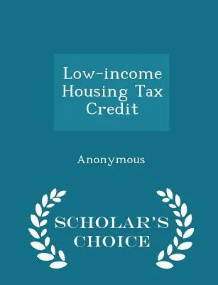 Ulga mieszkaniowa dla osób o niskich dochodach - wydanie Scholar's Choice - Low-Income Housing Tax Credit - Scholar's Choice Edition