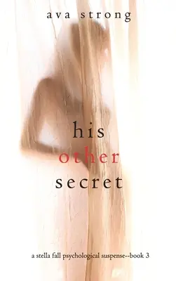 His Other Secret (A Stella Fall Psychological Suspense Thriller - Book 3) - His Other Secret (A Stella Fall Psychological Suspense Thriller-Book Three)