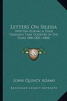 Listy o Śląsku: Napisane podczas podróży przez ten kraj w latach 1800-1801 (1804) - Letters On Silesia: Written During A Tour Through That Country In The Years 1800-1801 (1804)