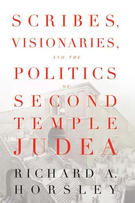 Uczeni w Piśmie, wizjonerzy i polityka w Judei Drugiej Świątyni - Scribes, Visionaries, and the Politics of Second Temple Judea