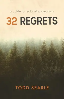 32 Żale: Przewodnik po odzyskiwaniu kreatywności - 32 Regrets: A Guide to Reclaiming Creativity