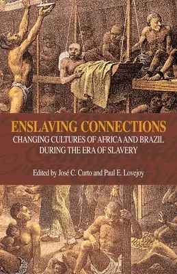 Enslaving Connections: Zmieniające się kultury Afryki i Brazylii w epoce niewolnictwa - Enslaving Connections: Changing Cultures of Africa and Brazil During the Era of Slavery