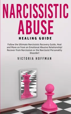 Narcissistic Abuse Healing Guide: Postępuj zgodnie z Ultimate Narcissists Recovery Guide, Heal and Move on from an Emotional Abusive Relationship! Odzyskaj zdrowie od - Narcissistic Abuse Healing Guide: Follow the Ultimate Narcissists Recovery Guide, Heal and Move on from an Emotional Abusive Relationship! Recover fro