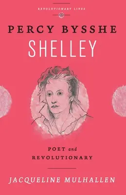 Percy Bysshe Shelley: Poeta i rewolucjonista - Percy Bysshe Shelley: Poet and Revolutionary