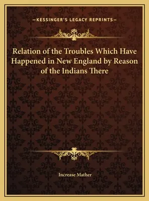 Relacja o kłopotach, które wydarzyły się w Nowej Anglii z powodu tamtejszych Indian - Relation of the Troubles Which Have Happened in New England by Reason of the Indians There