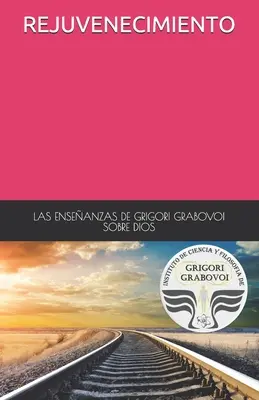 Enseanzas de Grigori Grabovoi Sobre Dios Rejuvenecimiento - Las Enseanzas de Grigori Grabovoi Sobre Dios Rejuvenecimiento