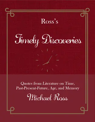 Aktualne odkrycia Rossa: Cytaty z literatury na temat czasu, przeszłości, teraźniejszości i przyszłości, wieku i pamięci - Ross's Timely Discoveries: Quotes from Literature on Time, Past-Present-Future, Age, and Memory