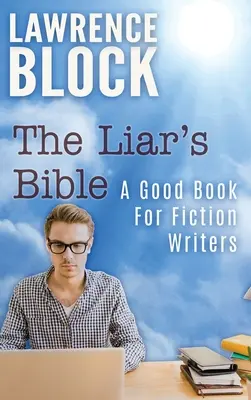 Biblia kłamcy: Dobra książka dla pisarzy fikcji - The Liar's Bible: A Good Book for Fiction Writers