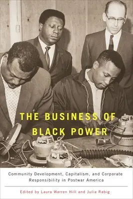 The Business of Black Power: Rozwój społeczności, kapitalizm i odpowiedzialność korporacyjna w powojennej Ameryce - The Business of Black Power: Community Development, Capitalism, and Corporate Responsibility in Postwar America