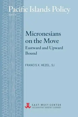 Mikronezyjczycy w drodze: na wschód i w górę kraju - Micronesians on the Move: Eastward and Upward Bound