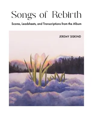 Songs of Rebirth: Partytury, przewodniki i transkrypcje z albumu - Songs of Rebirth: Scores, Leadsheets, and Transcriptions from the Album