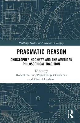 Pragmatyczny rozum: Christopher Hookway i amerykańska tradycja filozoficzna - Pragmatic Reason: Christopher Hookway and the American Philosophical Tradition