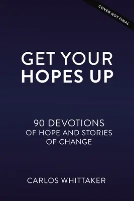 Get Your Hopes Up: 90 nabożeństw i prawdziwych historii dla młodych ludzi zmieniających świat - Get Your Hopes Up: 90 Devotions and True Stories for Young World Changers