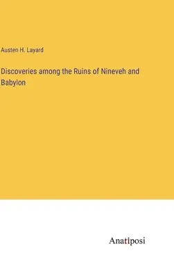 Odkrycia wśród ruin Niniwy i Babilonu - Discoveries among the Ruins of Nineveh and Babylon