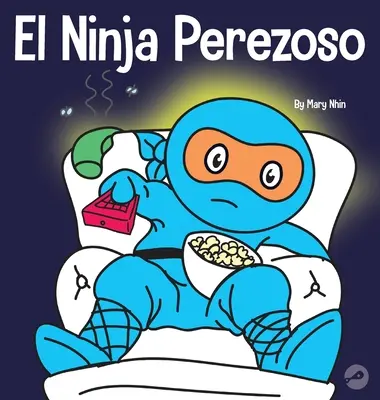 Ninja Perezoso: Książka dla dzieci o tym, jak ustalać cele i znajdować motywację - El Ninja Perezoso: Un libro para nios sobre cmo establecer metas y encontrar la motivacin