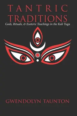 Tradycje tantryczne: Bogowie, rytuały i nauki ezoteryczne w Kali Judze - Tantric Traditions: Gods, Rituals, & Esoteric Teachings in the Kali Yuga