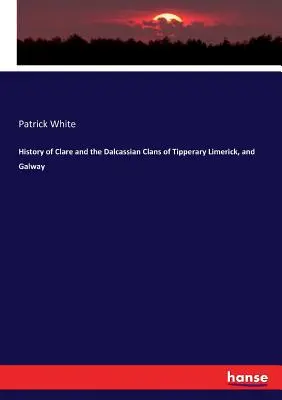 Historia Clare i klanów Dalcassian z Tipperary, Limerick i Galway - History of Clare and the Dalcassian Clans of Tipperary Limerick, and Galway