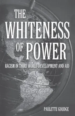 The Whiteness of Power: Rasizm w rozwoju i pomocy trzeciego świata - The Whiteness of Power: Racism in Third World Development and Aid