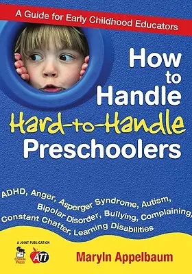 Jak radzić sobie z trudnymi przedszkolakami: Przewodnik dla nauczycieli wczesnego dzieciństwa - How to Handle Hard-To-Handle Preschoolers: A Guide for Early Childhood Educators