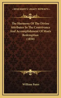 Harmonia Boskich atrybutów w zamyśle i realizacji odkupienia człowieka (1850) - The Harmony Of The Divine Attributes In The Contrivance And Accomplishment Of Man's Redemption (1850)