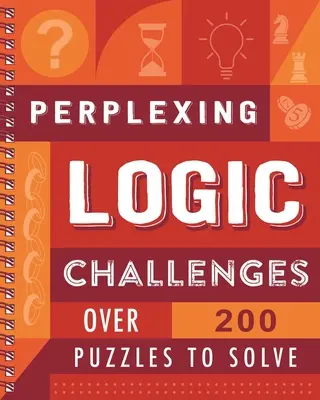Perplexing Logic Challenges: Ponad 200 zagadek do rozwiązania - Perplexing Logic Challenges: Over 200 Puzzles to Solve