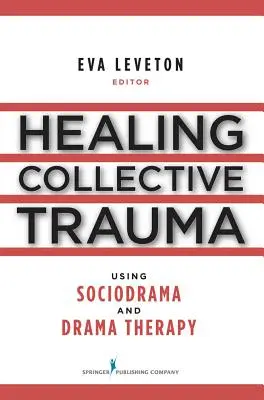 Uzdrawianie zbiorowej traumy za pomocą socjodramy i dramaterapii - Healing Collective Trauma Using Sociodrama and Drama Therapy