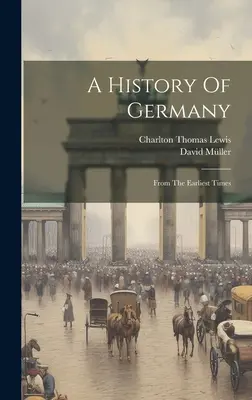 Historia Niemiec: Od najdawniejszych czasów - A History Of Germany: From The Earliest Times