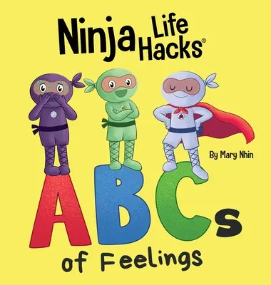 Ninja Life Hacks ABC uczuć: Idealna książka dla dzieci dla niemowląt, małych dzieci, przedszkoli o alfabecie - Ninja Life Hacks ABCs of Feelings: Perfect Children's Book for Babies, Toddlers, Preschool About the Alphabet