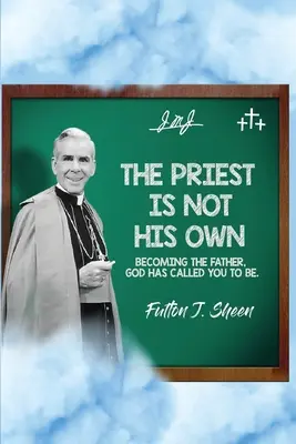 Kapłan nie jest sobą..: Stawanie się Ojcem, do czego powołał cię Bóg. - The Priest Is Not His Own.: Becoming The Father, God Has Called You To Be.