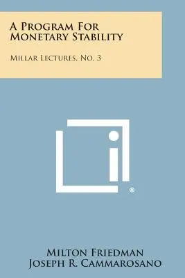 Program stabilności monetarnej: Millar Lectures, No. 3 - A Program for Monetary Stability: Millar Lectures, No. 3