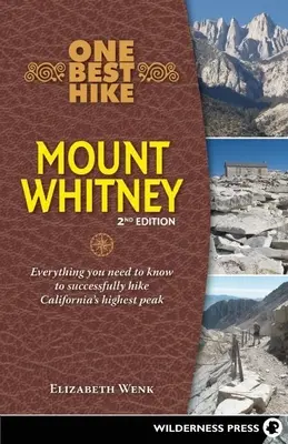 One Best Hike: Mount Whitney: Wszystko, co musisz wiedzieć, aby z powodzeniem zdobyć najwyższy szczyt Kalifornii - One Best Hike: Mount Whitney: Everything You Need to Know to Successfully Hike California's Highest Peak